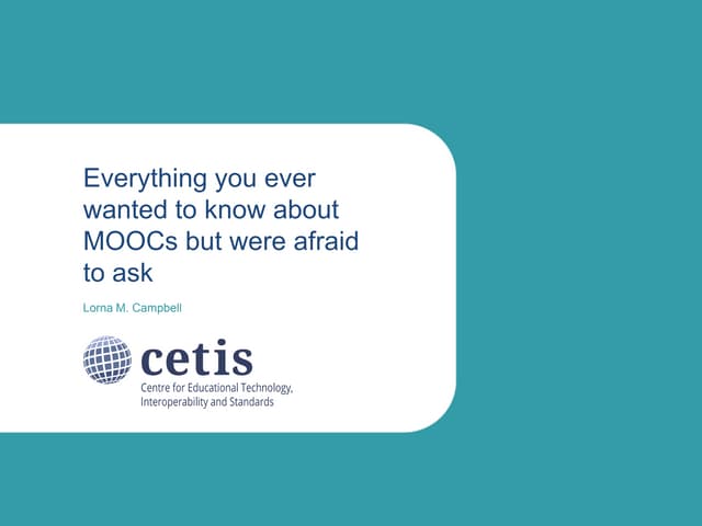 Everything you always wanted to know about MOOCs but were afraid to ask.