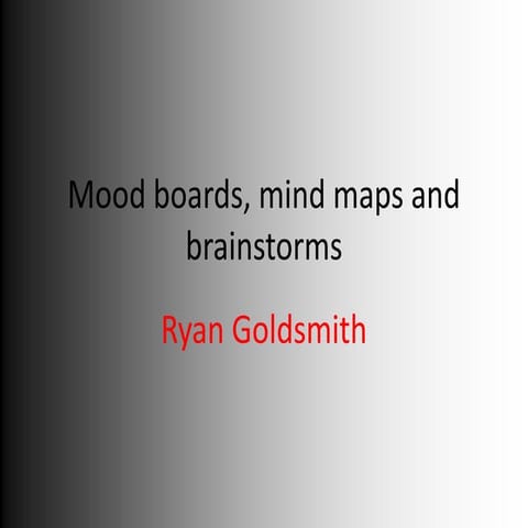 Mood boards, mind maps and brainstorms ryan | PPTX