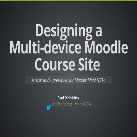 Moodle Moot NZ14 - Designing a Multi-device Moodle Course Site: A Case Study