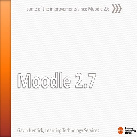 Moodle 2.7  some of the improvements since moodle 2.6