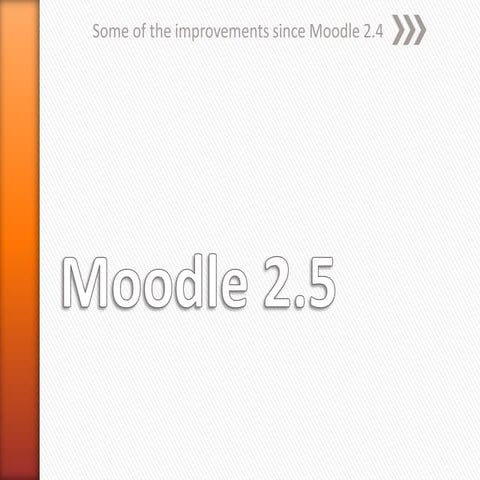 Moodle 2.5  some of the improvements since moodle 2.4