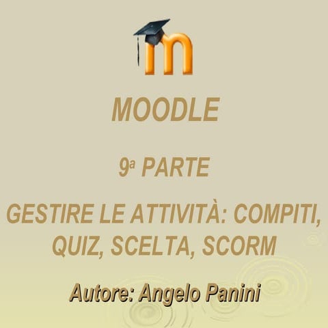 Moodle nona parte: gestire le attività - compiti, quiz, scelta e scorm