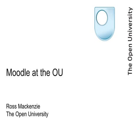 Moodle at the ou   moodle moot 2010