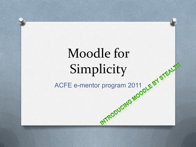 Moodle for simplicity for moodleposium