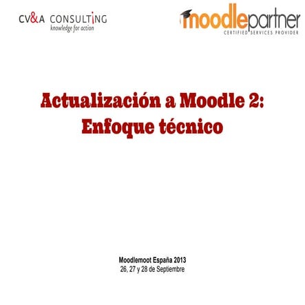 Moodlemoot spain 2013. actualización a moodle 2  enfoque técnico