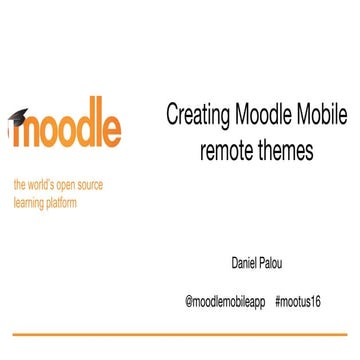 Creating Moodle Mobile remote themes (Moodle Moot US 2016)