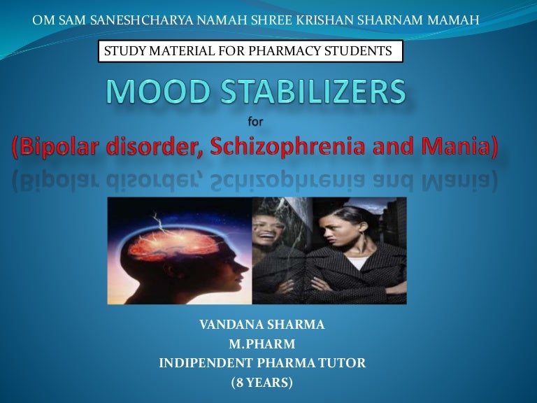 Mood stabilizers for (Bipolar disorder, Schizophrenia and Mania)