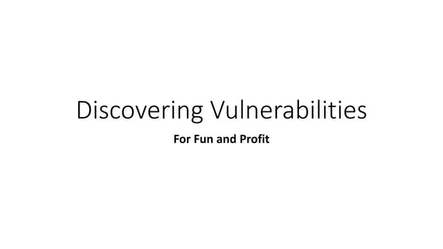 Discovering Vulnerabilities For Fun...