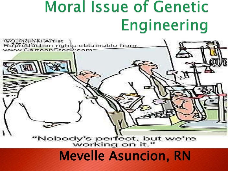 Moral Issue Of Genetic Engineering