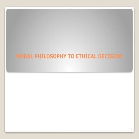 MORAL PHILOSOPHY TO ETHICAL DECISION.pptx