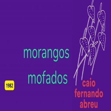 Morangos Mofados ___ Caio Fernando Abreu.