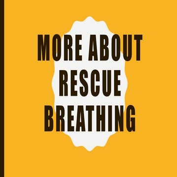 More About Rescue Breathing.pptx