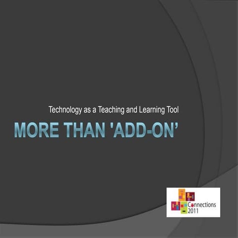 More than 'add on’ Technology as a Teaching and Learning Tool | PPT