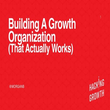 Morgan Brown - Building a Growth Organization