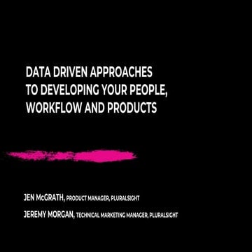 Data-Driven Approaches to Developing Your People, Workflow, and Products