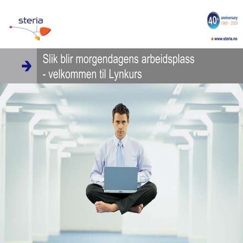 Slik Blir Morgendagens Arbeidsplass Del 1. Steria Lynkurs