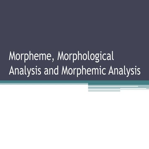 Morpheme, morphological analysis and morphemic analysis