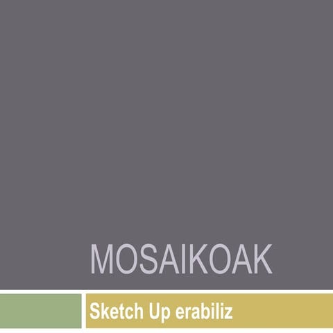 Mosaikoak & Sketch Up