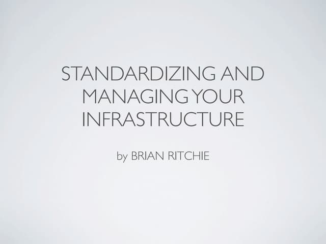Standardizing and Managing Your Infrastructure - MOSC 2011