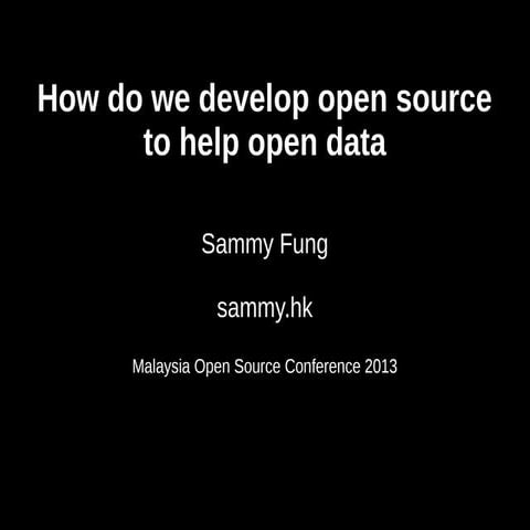 How do we develop open source software to help open data ? (MOSC 2013)