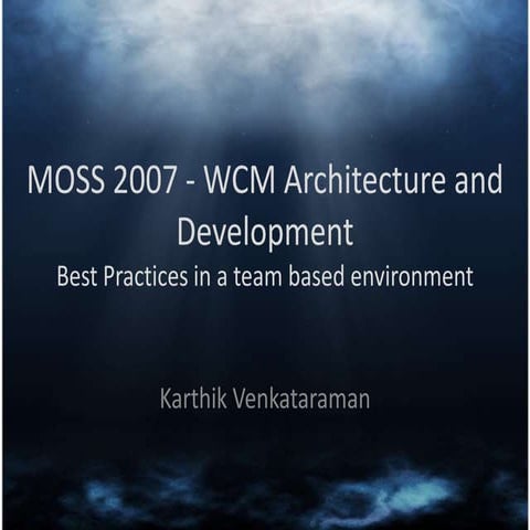 Moss 2007 Wcm Architecture And Development   Best Practices In A Team Based E...
