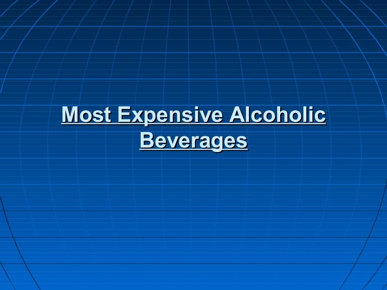Most expensive alcoholic beverages