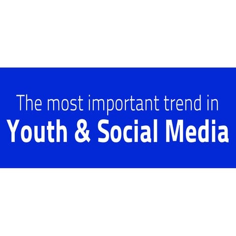 The most important trend in youth & social media