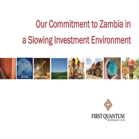 Investor Presentation: Our Commitment to Zambia in a Slowing Investment ...