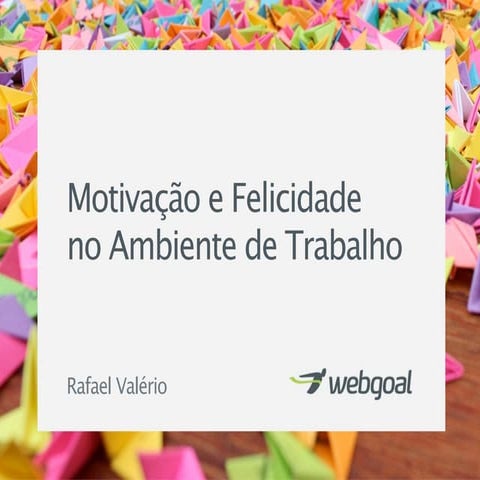 Motivacao e Felicidade no Ambiente de Trabalho