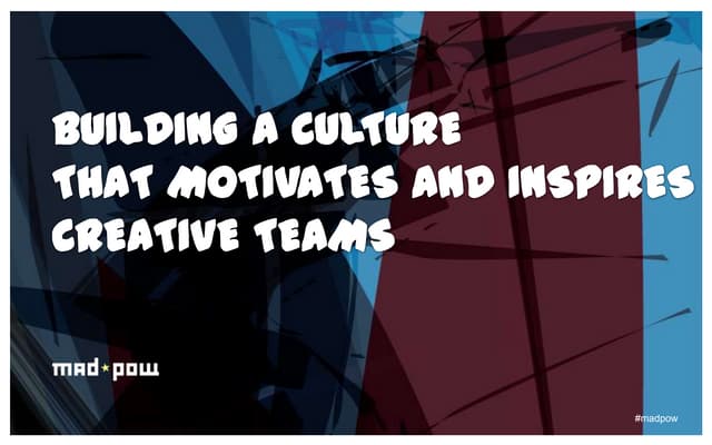 Building a Culture to Motivate and Inspire Creative Teams - 2012 Webinar - Bu...