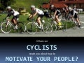 What can cyclists teach you about how to motivate your people?