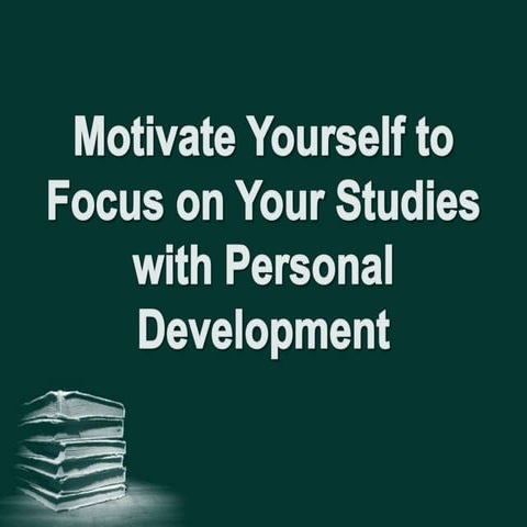 Motivate yourself to focus on your studies with personal development