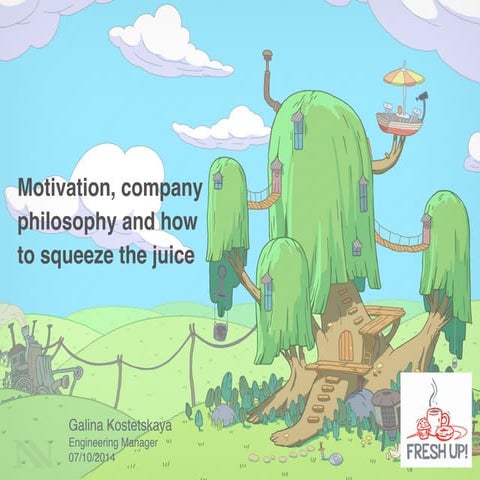 Motivation, company phylosophy and how to squeeze the juice