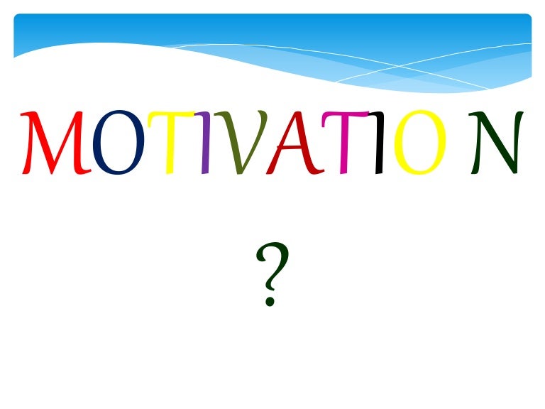 Motivatio n