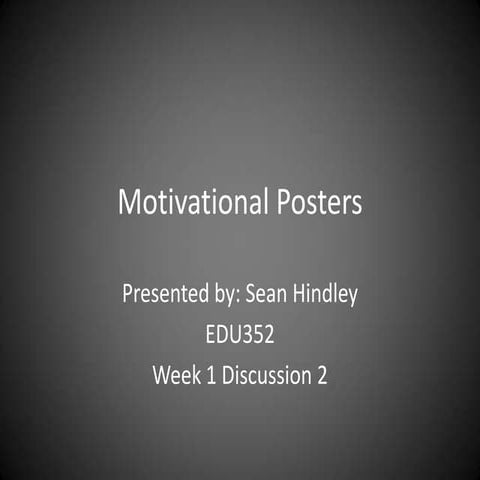Motivational posters edu352 week 1 discussion 2.ppt