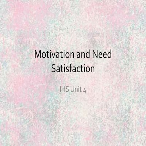 Motivation and need satisfaction ihs unit 4