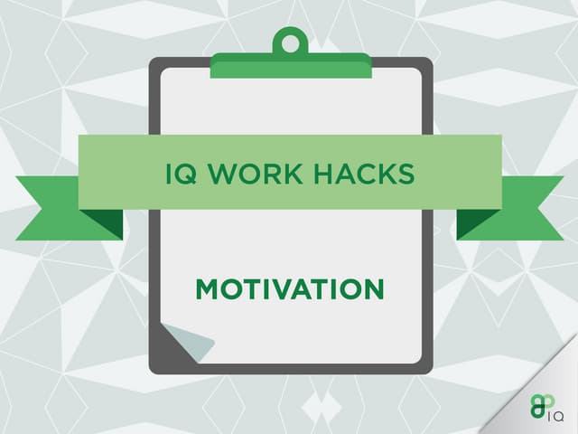 IQ Work Hacks - Motivation