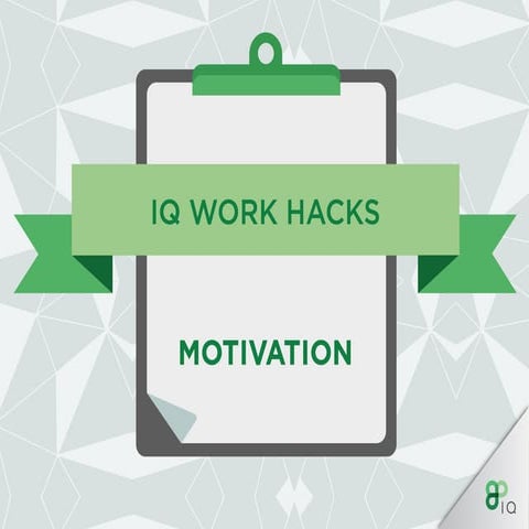 IQ Work Hacks - Motivation