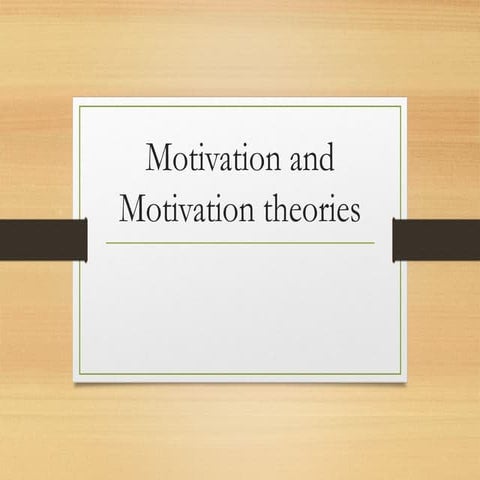 Motivation and Motivation theories