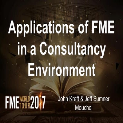 Applications of FME in a Consultant Environment