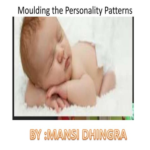 Moulding the personality patterns