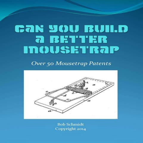 Can you Build a Better Mousetrap - Over 50 Mousetrap Patents
