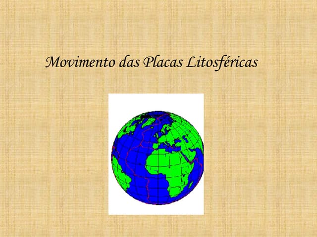 Movimentos das Placas Litosfericas