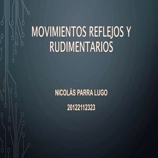 Movimientos reflejos y rudimentarios