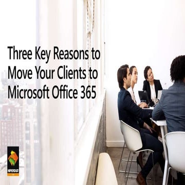 Three key reasons to move your clients to Microsoft Office 365