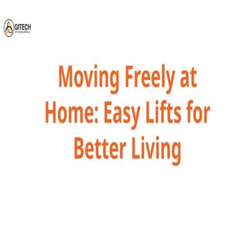 Moving Freely at Home_ Easy Lifts for Better Living.pptx
