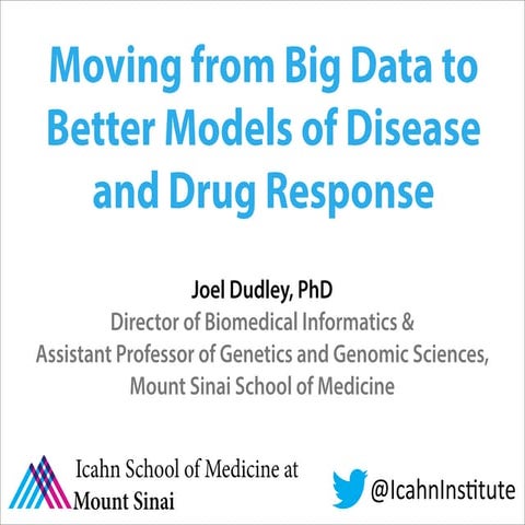 Moving from Big Data to Better Models of Disease and Drug Response - Joel Dudley