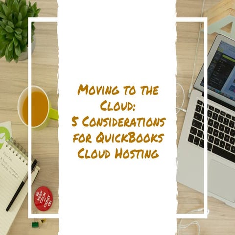 Moving to the Cloud -  5 Considerations for QuickBooks Cloud Hosting