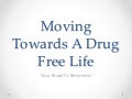 Moving Towards A Drug Free Life