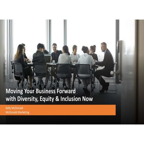 Moving Your Business Forward with Diversity Equity and Inclusion Now - Kelly ...